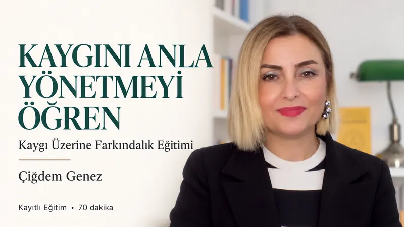 Kaygını Anla, Yönetmeyi Öğren